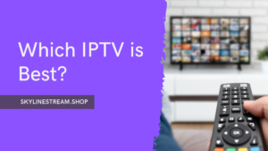 Which IPTV is Best?